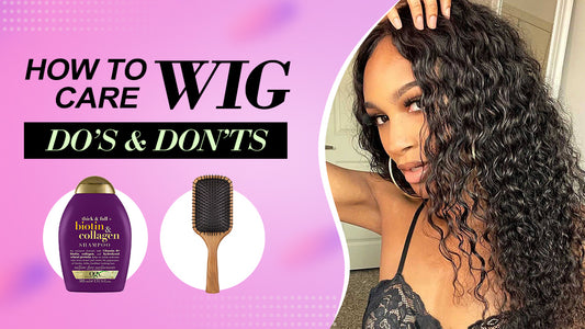 HOW TO CARE YOUR WIG(DO’S & DON’TS)