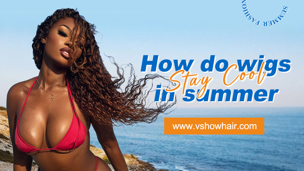 How do wigs stay cool in summer?