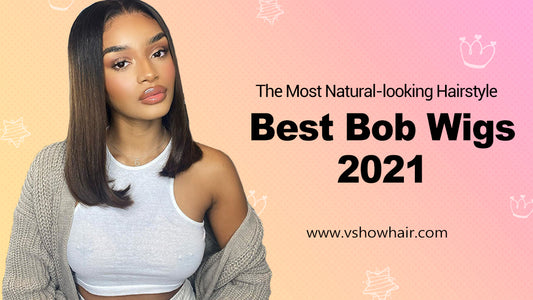 Best Bob Wigs 2021--The Most Natural-looking Hairstyle